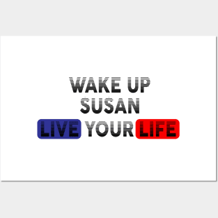 Wake Up | Live Your Life SUSAN Posters and Art